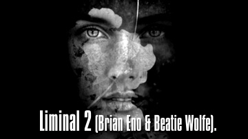 Track 5 from Brian Eno & Beatie Wolfe's album Liminal